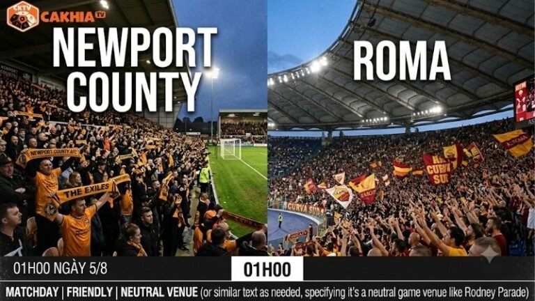 Nhận định trận đấu 01h00 ngày 5/8: Newport County vs Roma