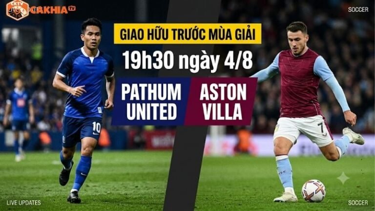 Nhận định trận đấu 19h30 ngày 4/8: Pathum United vs Aston Villa