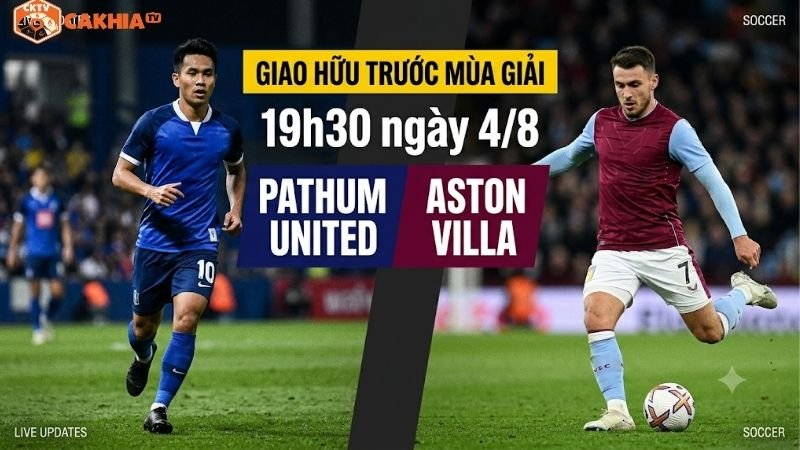Nhận định trận đấu 19h30 ngày 4/8: Pathum United vs Aston Villa